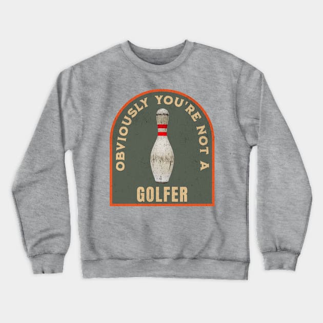 THE DUDE OBVIOUSLY YOU'RE NOT A GOLFER Crewneck Sweatshirt by ryanmpete